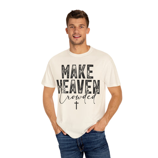 Make Heaven Crowded T-Shirt — Christian Faith Graphic Tee