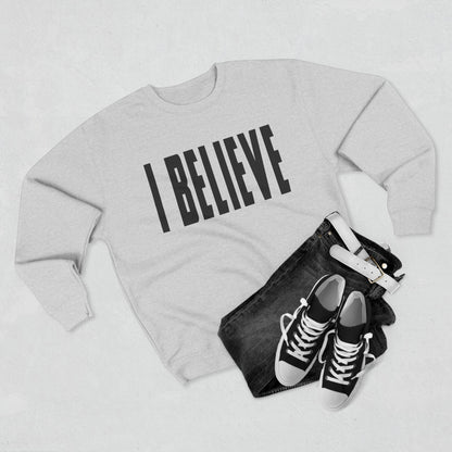 I BELIEVE Crewneck Sweatshirt — Minimalist Statement Pullover