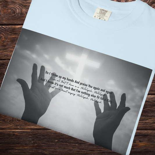 So I Throw Up My Hands And Praise You Again - T-Shirt