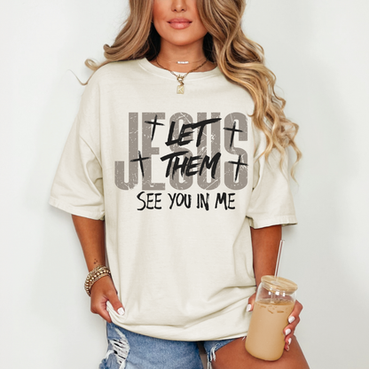 Let Them See You In Me Jesus T-Shirt
