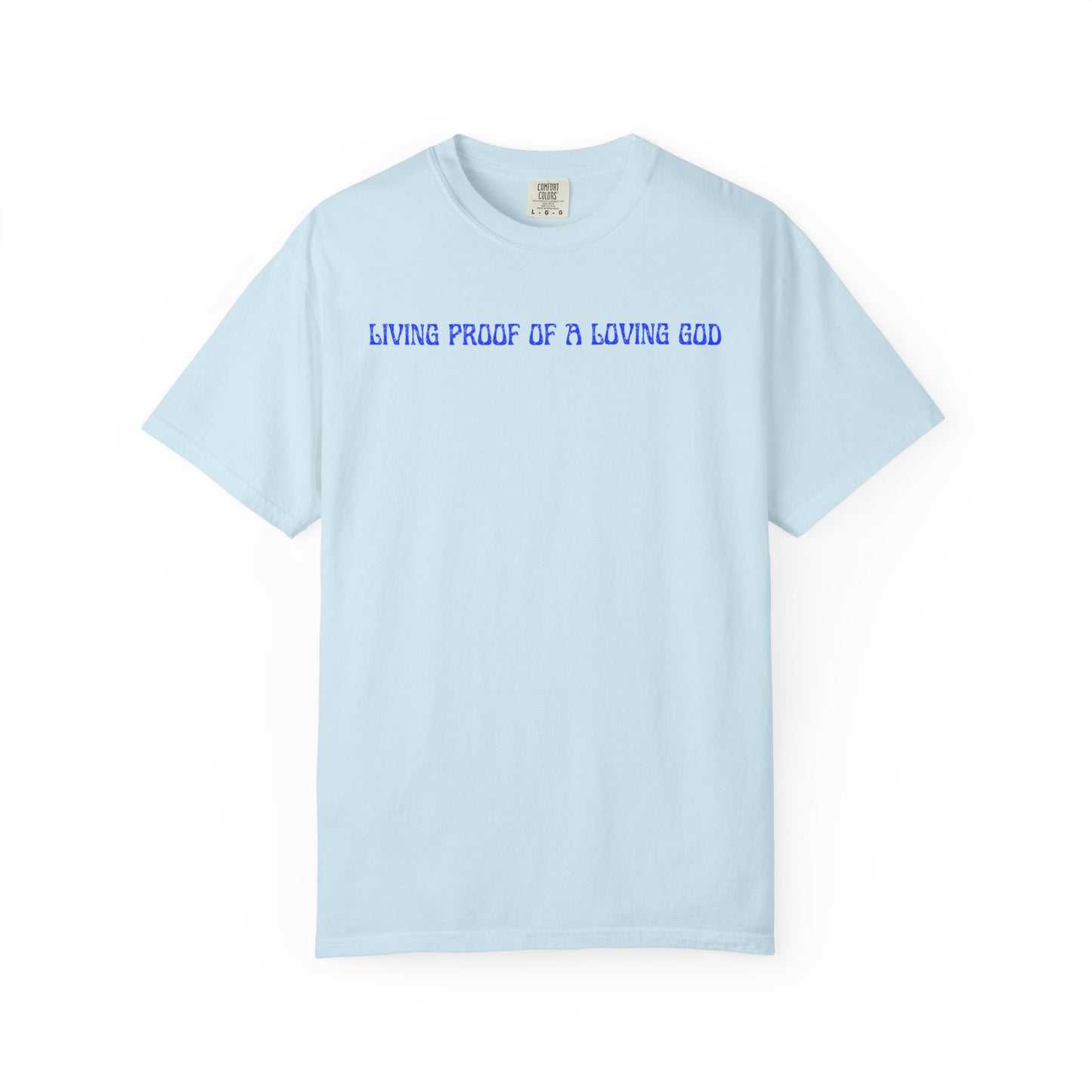 Living Proof There Is A Loving God T-Shirt